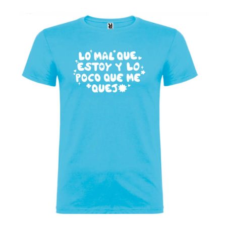 Camiseta Lo mal que estoy y lo poco que me quejo